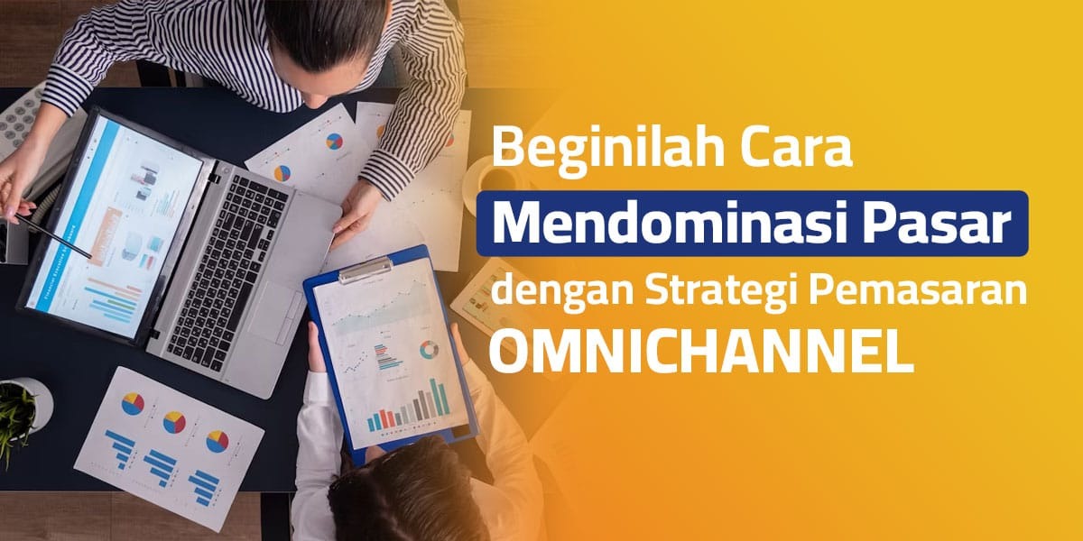 Cara Mendominasi Pasar dengan Strategi Pemasaran Omnichannel