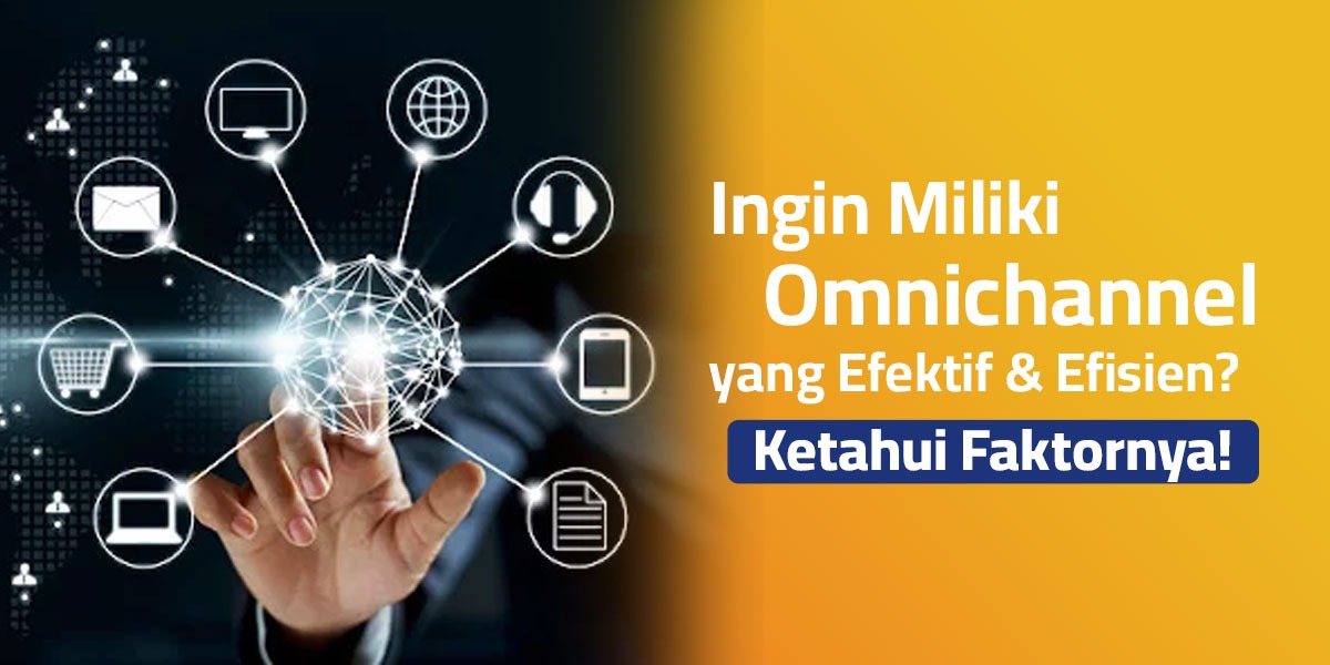 Ingin Miliki Omnichannel yang Efektif & Efisien?