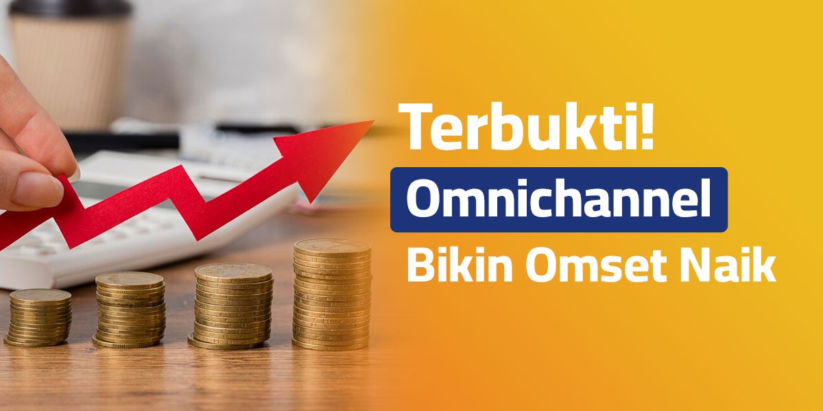 Terbukti! Omnichannel Bikin Omset Naik